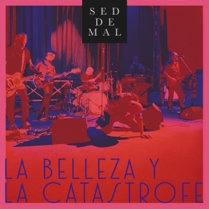 La Belleza y la Catástrofe - SED DE MAL