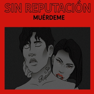 SIN REPUTACION “Muérdeme”
