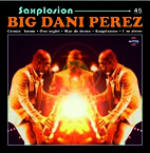 Big Dani Pérez “Saxplosion”